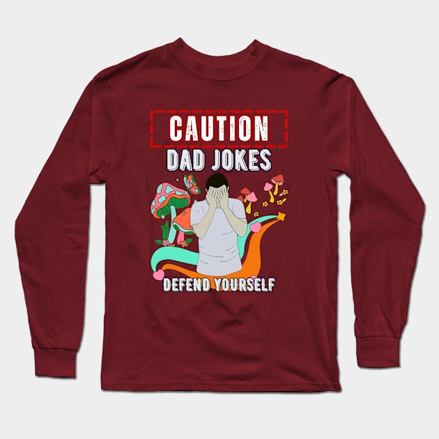 Caution, Dad Jokes. Defend Yourself - Funny Father's Day Long Sleeve T-Shirt by SEIKA by FP